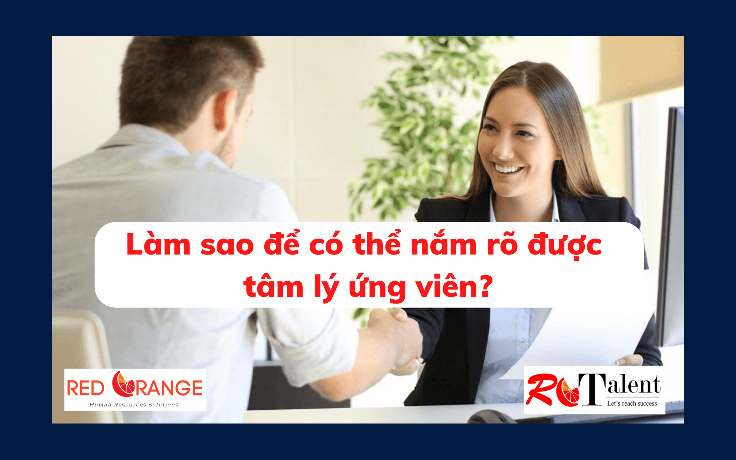 Làm sao để có thể nắm rõ được tâm lý ứng viên?