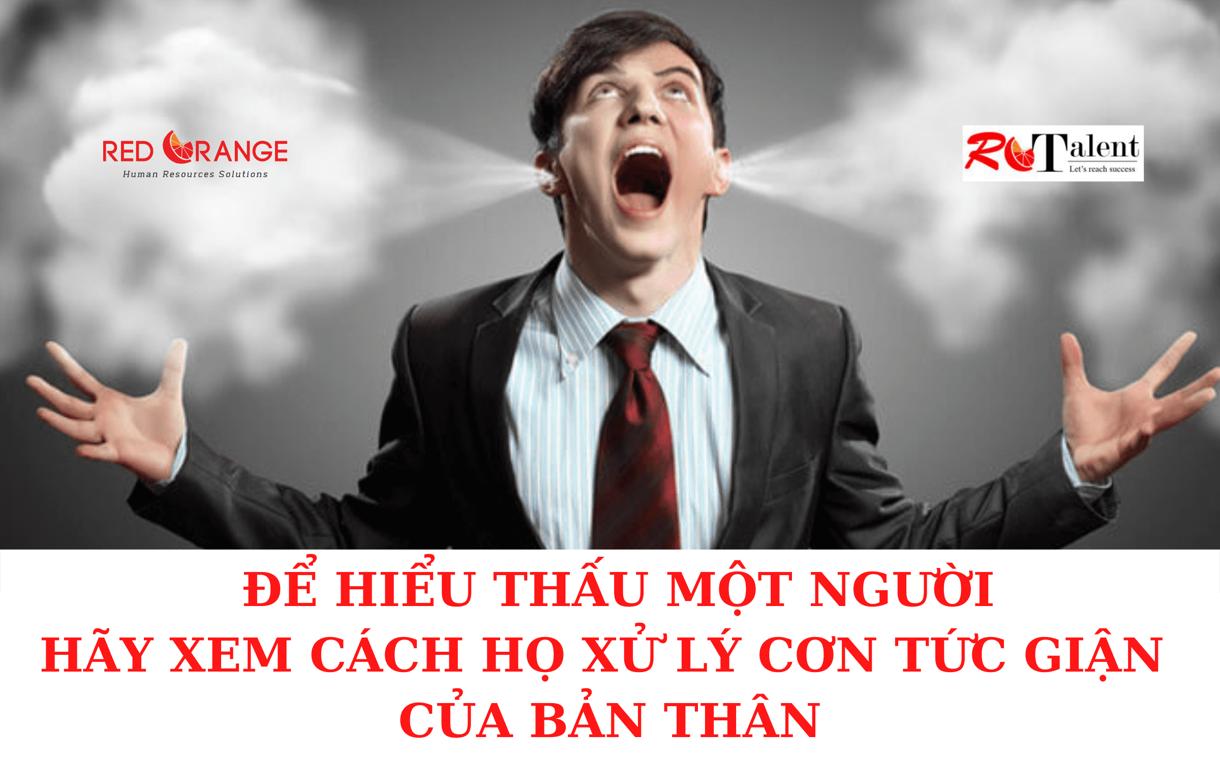 ĐỂ HIỂU THẤU MỘT NGƯỜI, HÃY XEM CÁCH HỌ XỬ LÝ CƠN TỨC GIẬN CỦA BẢN THÂN