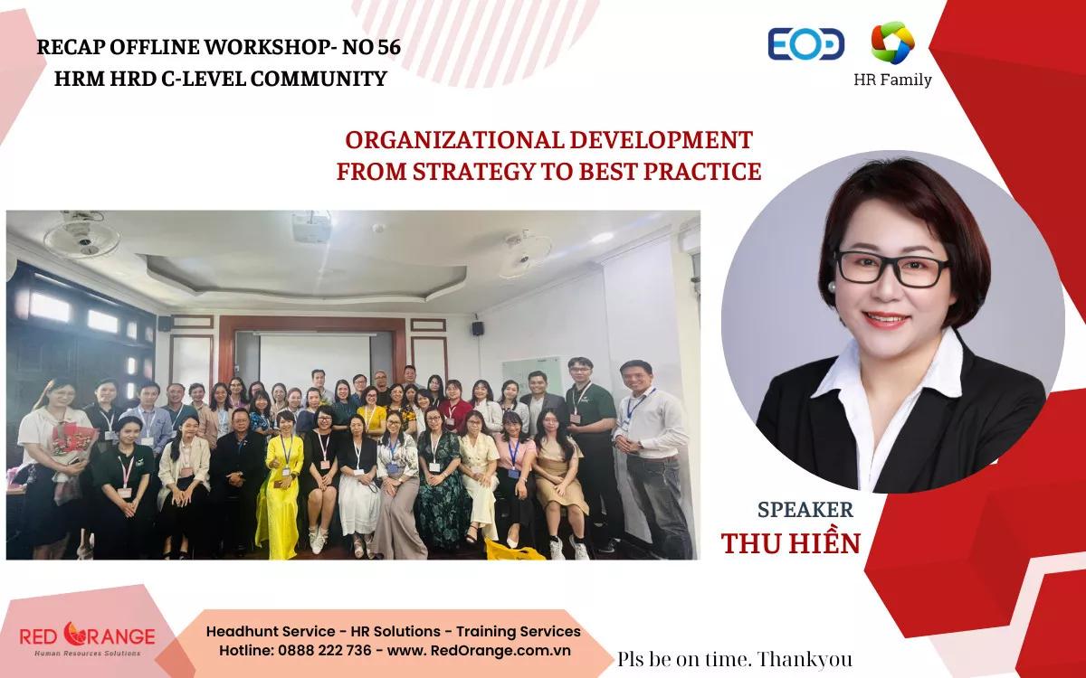 RECAP OFFLINE WORKSHOP: PHÁT TRIỂN TỔ CHỨC TỪ CHIẾN LƯỢC ĐẾN THỰC THI 12/08/2023