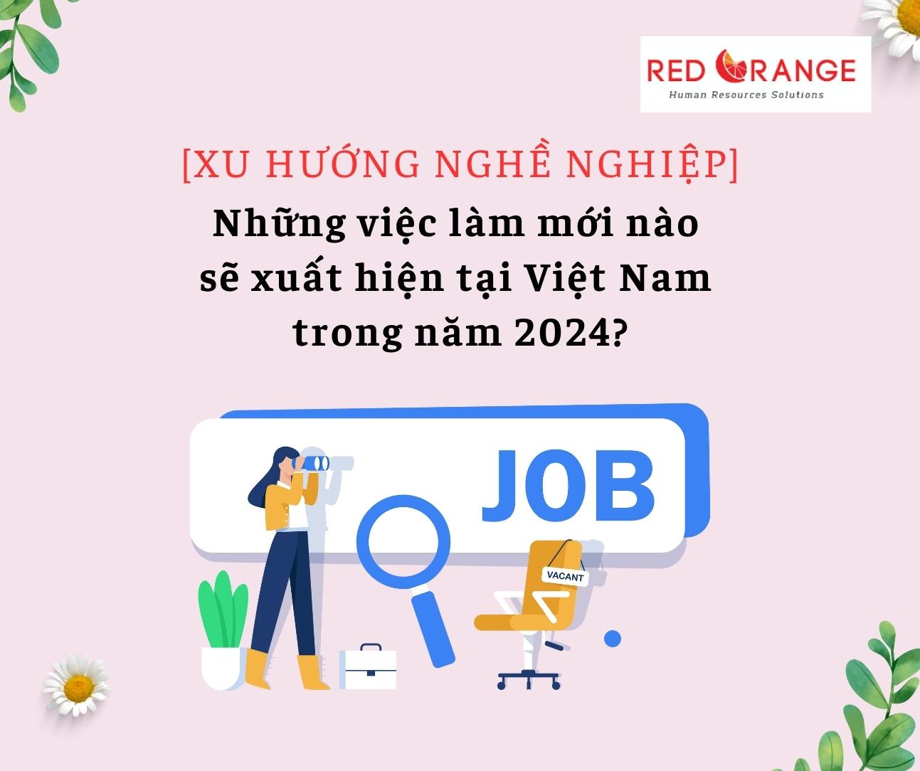 Những việc làm mới nào sẽ xuất hiện tại Việt Nam trong năm 2024❓