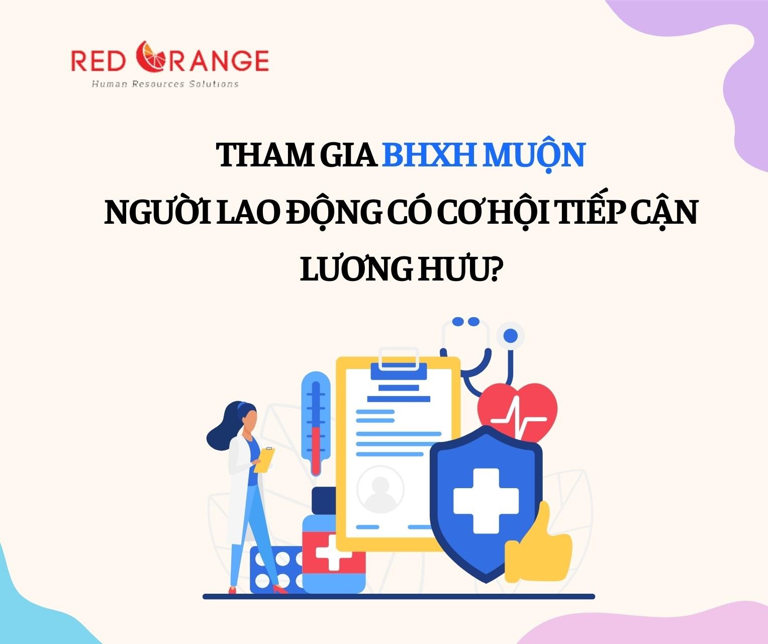THAM GIA BHXH MUỘN, NGƯỜI LAO ĐỘNG CÓ CƠ HỘI TIẾP CẬN LƯƠNG HƯU❓