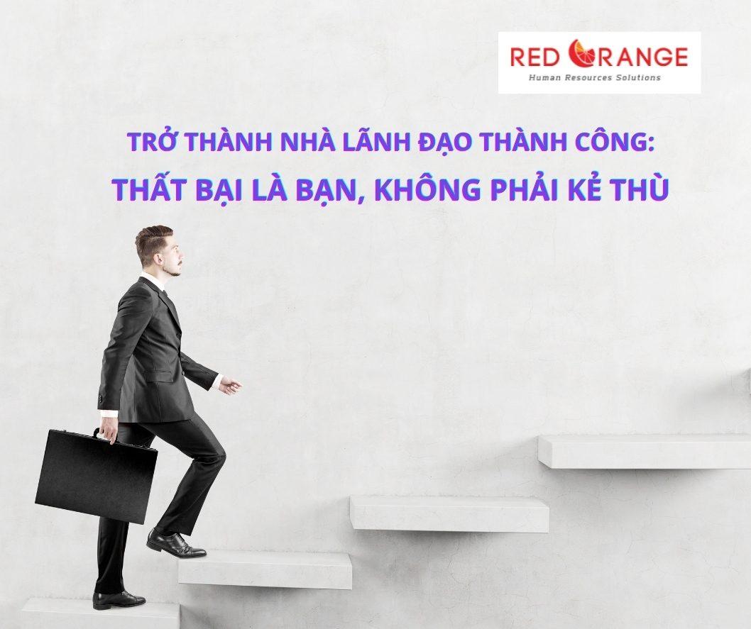 TRỞ THÀNH NHÀ LÃNH ĐẠO THÀNH CÔNG: THẤT BẠI LÀ BẠN, KHÔNG PHẢI KẺ THÙ