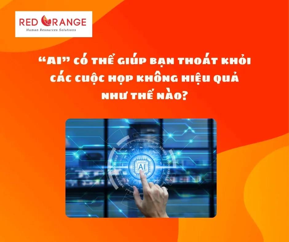 "AI" CÓ THỂ GIÚP BẠN THOÁT KHỎI CÁC CUỘC HỌP KHÔNG HIỆU QUẢ NHƯ THẾ NÀO?