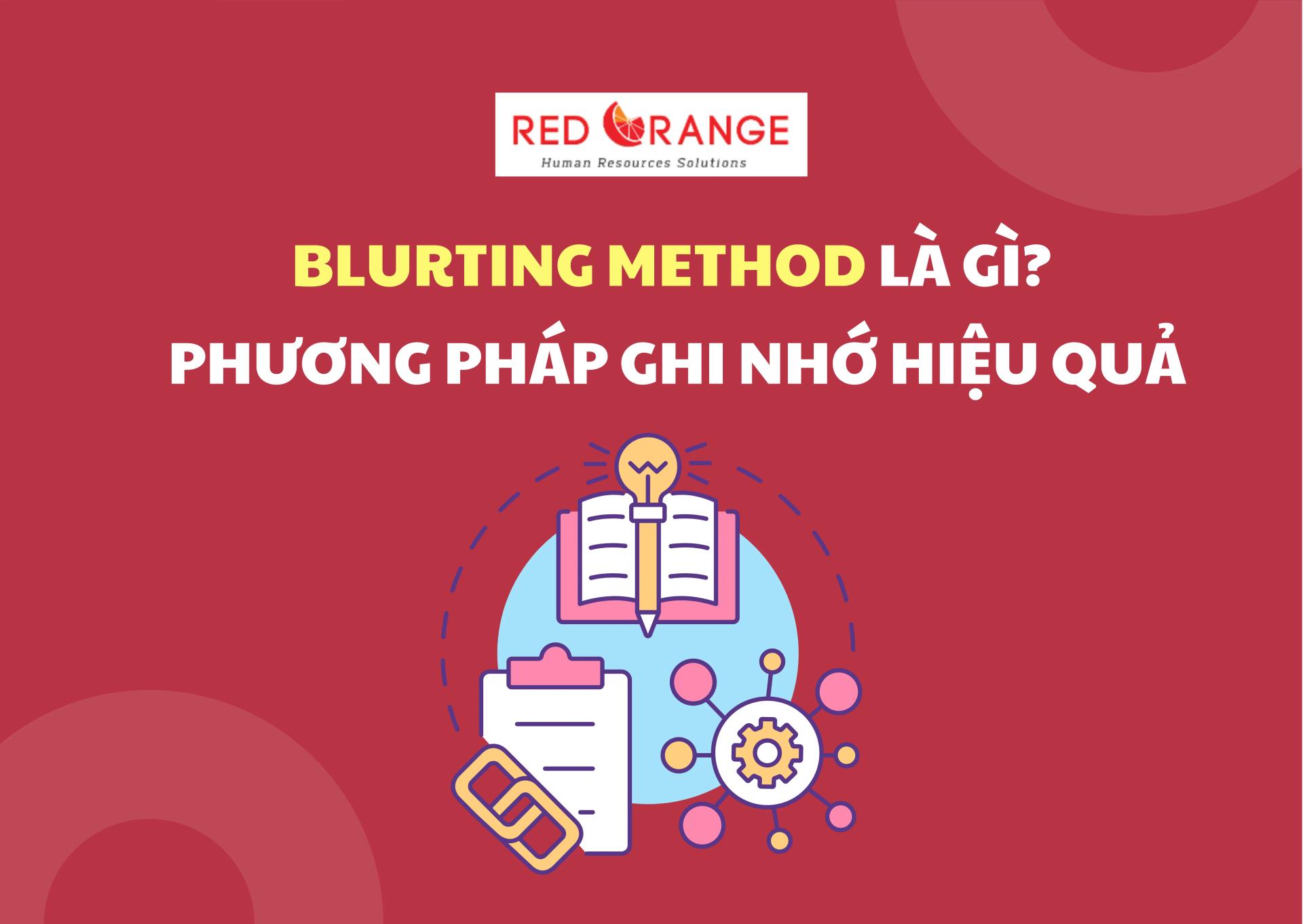 BLURTING METHOD LÀ GÌ? PHƯƠNG PHÁP GHI NHỚ HIỆU QUẢ