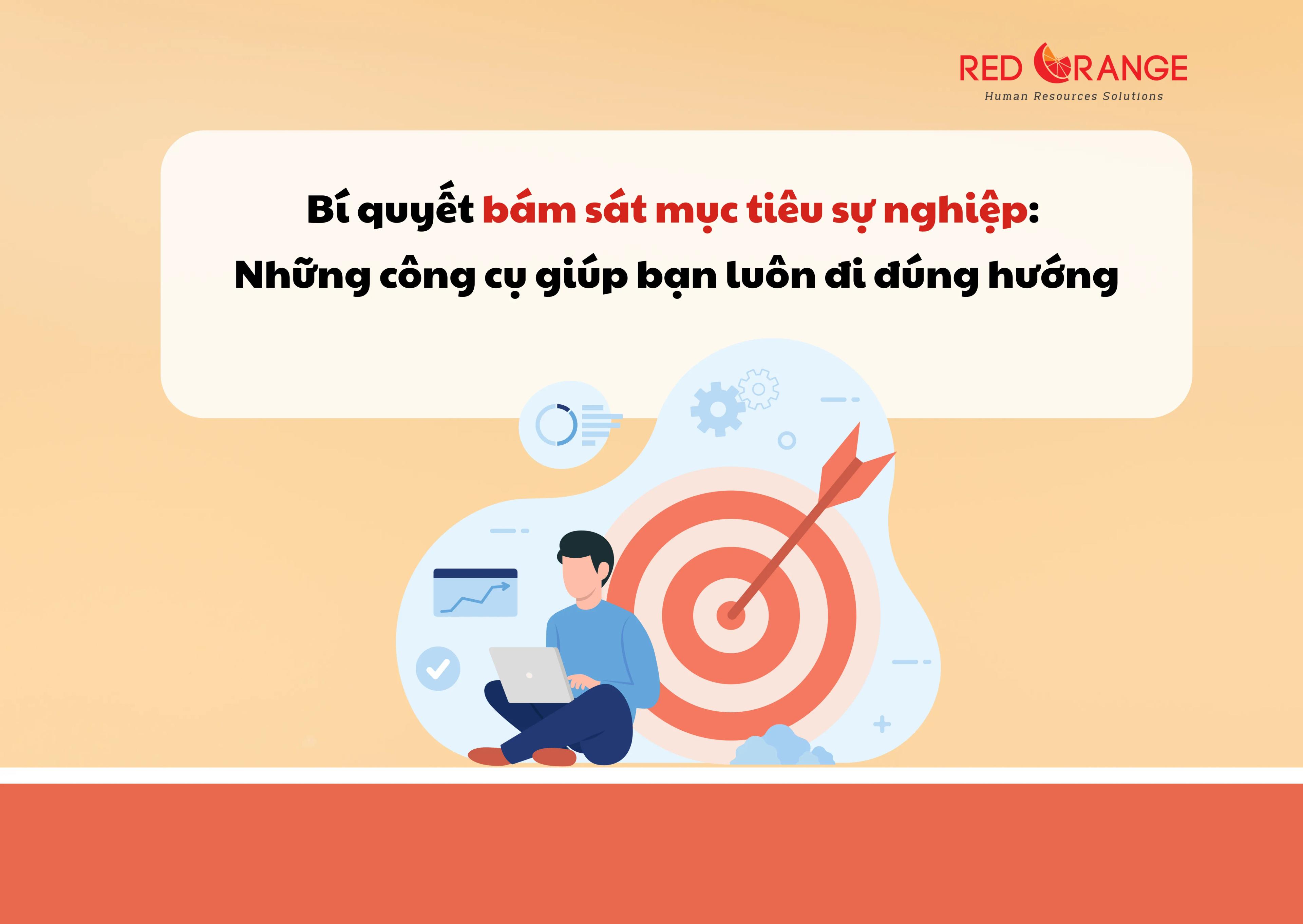 BÍ QUYẾT BÁM SÁT MỤC TIÊU SỰ NGHIỆP: NHỮNG CÔNG CỤ GIÚP BẠN LUÔN ĐI ĐÚNG HƯỚNG