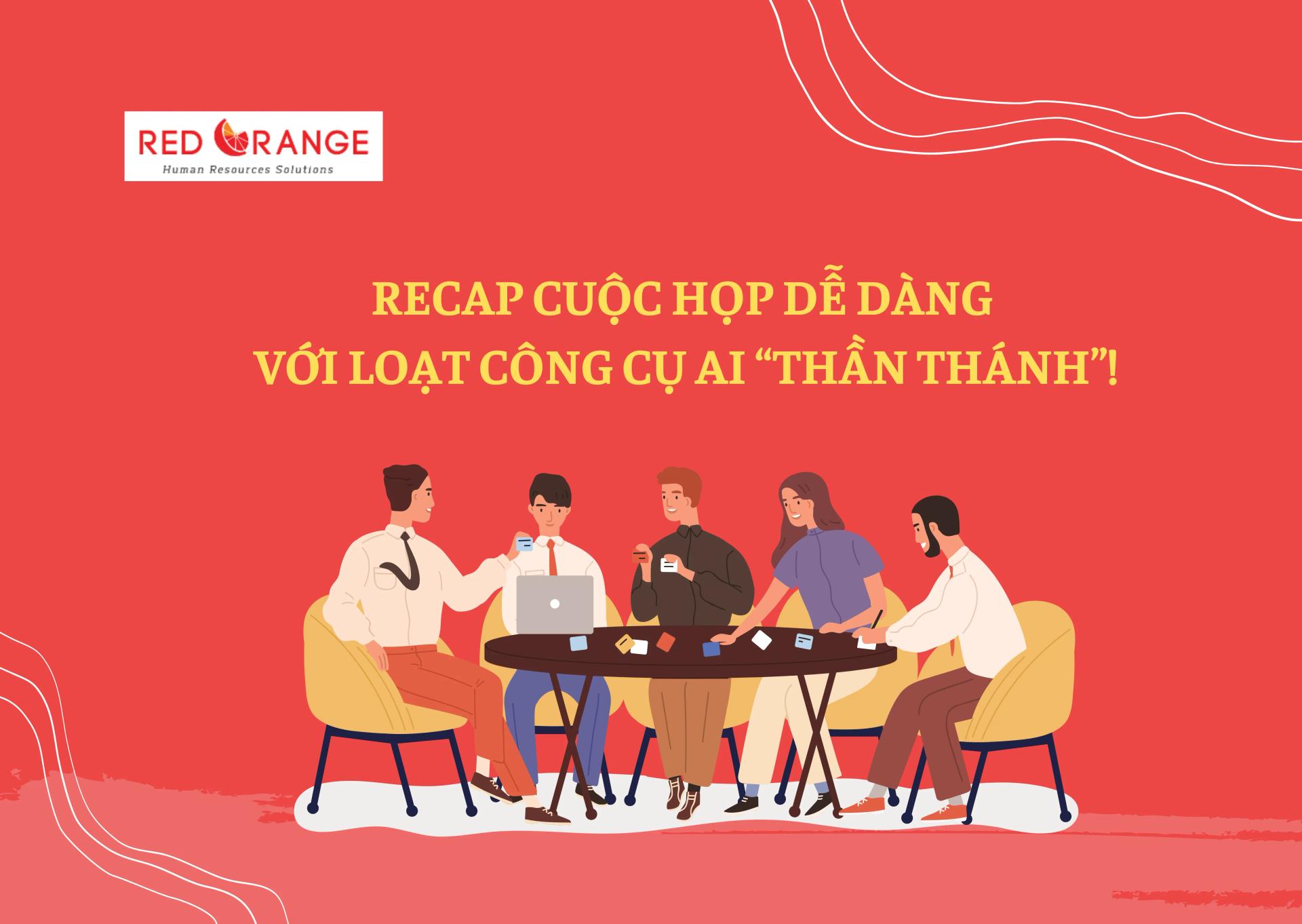 RECAP CUỘC HỌP CHƯA BAO GIỜ DỄ ĐẾN THẾ VỚI LOẠT CÔNG CỤ AI “THẦN THÁNH” NÀY!