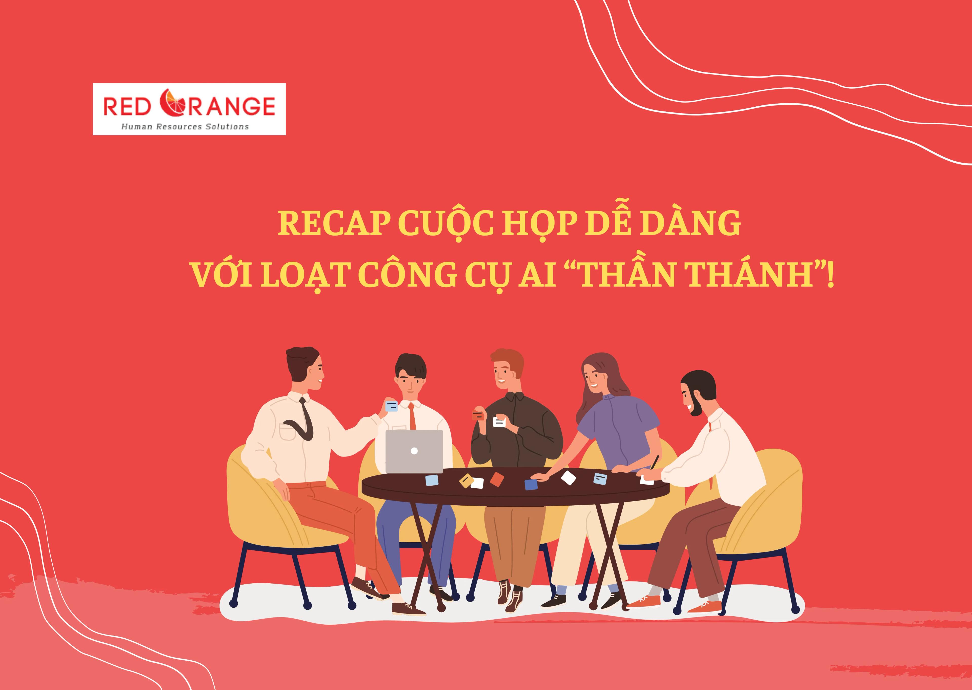 RECAP CUỘC HỌP CHƯA BAO GIỜ DỄ ĐẾN THẾ VỚI LOẠT CÔNG CỤ AI “THẦN THÁNH” NÀY!