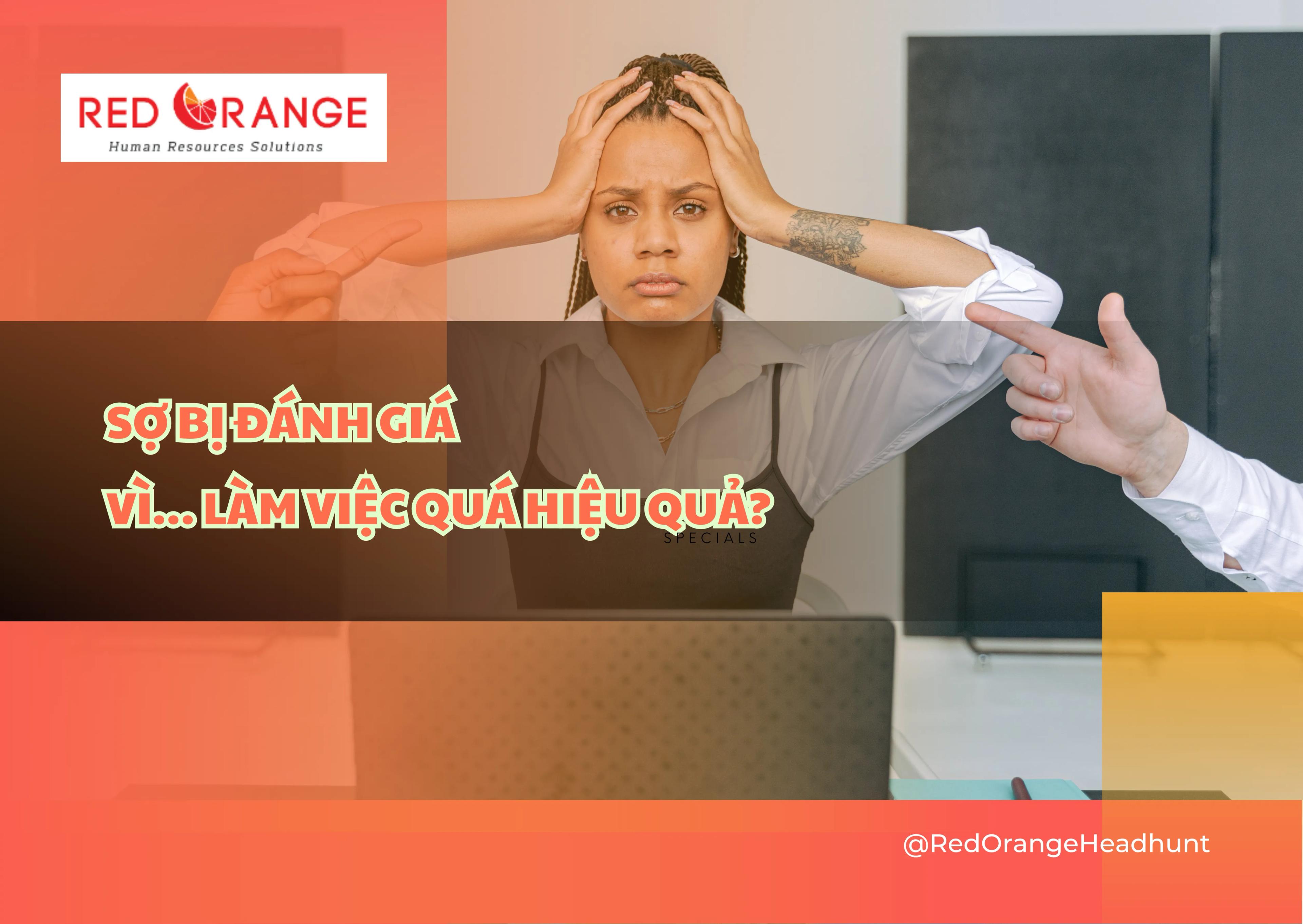 SỢ BỊ ĐÁNH GIÁ VÌ… LÀM VIỆC QUÁ HIỆU QUẢ?