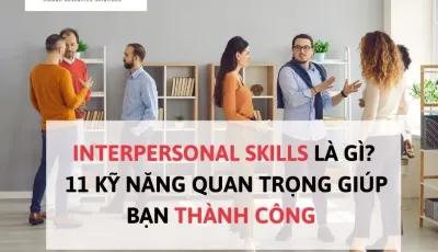 INTERPERSONAL SKILLS LÀ GÌ? 11 KỸ NĂNG QUAN TRỌNG GIÚP BẠN THÀNH CÔNG