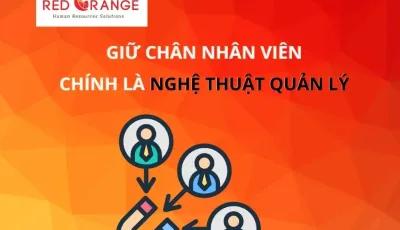 GIỮ CHÂN NHÂN VIÊN CHÍNH LÀ NGHỆ THUẬT QUẢN LÝ