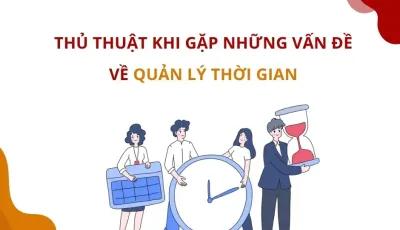 THỦ THUẬT KHI GẶP NHỮNG VẤN ĐỀ VỀ QUẢN LÝ THỜI GIAN