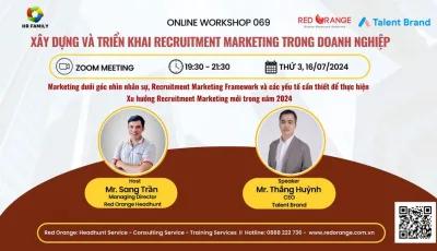 ONLINE WORKSHOP - SỐ 069: XÂY DỰNG VÀ TRIỂN KHAI RECRUITMENT MARKETING TRONG DOANH NGHIỆP - 16/07