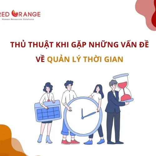 THỦ THUẬT KHI GẶP NHỮNG VẤN ĐỀ VỀ QUẢN LÝ THỜI GIAN