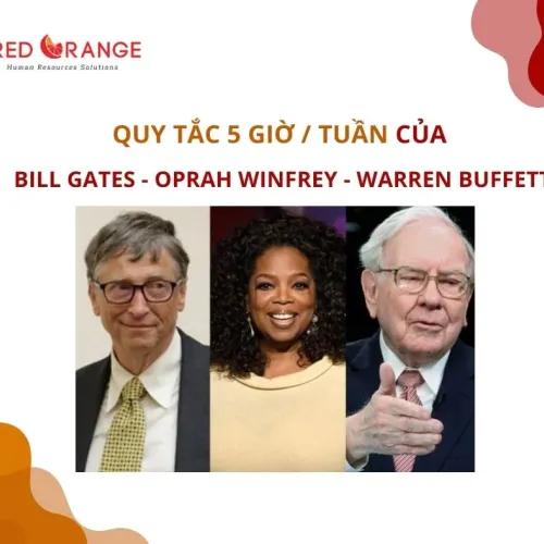 QUY TẮC 5 GIỜ / TUẦN CỦA BILL GATES – WARREN BUFFETT – OPRAH WINFREY