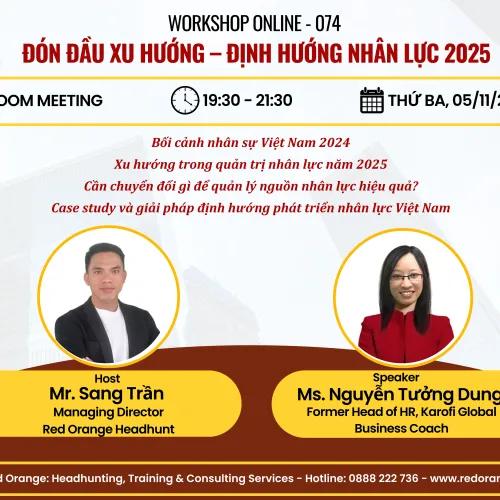 ONLINE WORKSHOP - SỐ 074: ĐÓN ĐẦU XU HƯỚNG – ĐỊNH HƯỚNG NHÂN LỰC 2025 