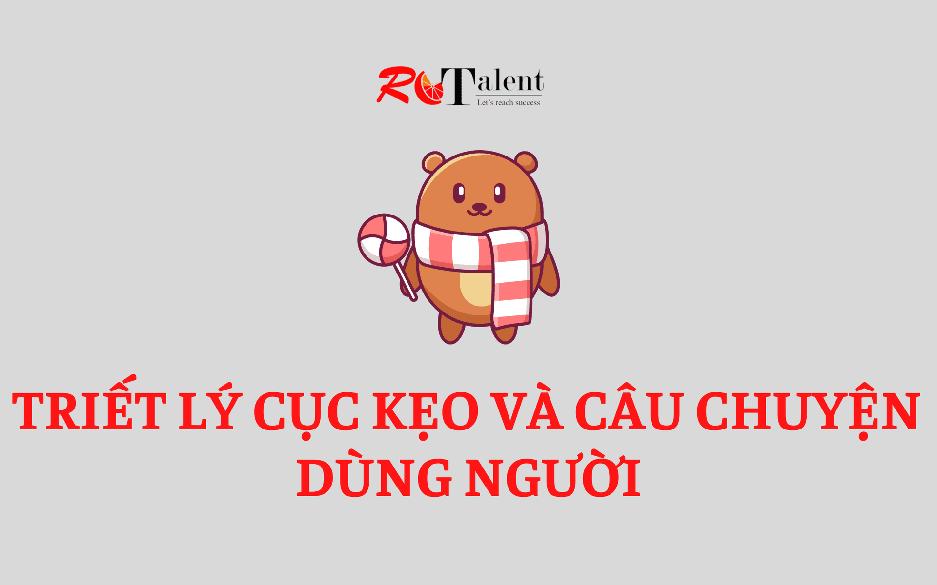 Triết lý cục kẹo và câu chuyện dùng người