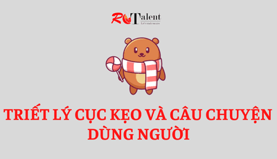 Triết lý cục kẹo và câu chuyện dùng người