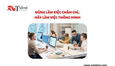 ĐỪNG LÀM VIỆC CHĂM CHỈ, HÃY LÀM VIỆC THÔNG MINH