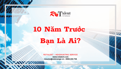 10 Năm Trước Bạn Là Ai?