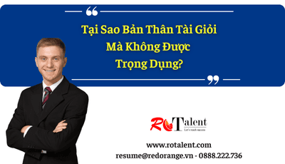 Câu Hỏi Trăn Trở Của Người Trẻ Bây Giờ: Tại Sao Bản Thân Tài Giỏi Mà Không Được Trọng Dụng?