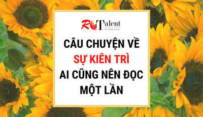 CÂU CHUYỆN VỀ SỰ KIÊN TRÌ AI CŨNG NÊN ĐỌC MỘT LẦN