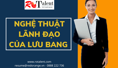 NGHỆ THUẬT LÃNH ĐẠO CỦA LƯU BANG: CHẲNG GIỎI ĐIỀU BINH QUẢN LÍNH MÀ VẪN CÓ ĐƯỢC THIÊN HẠ