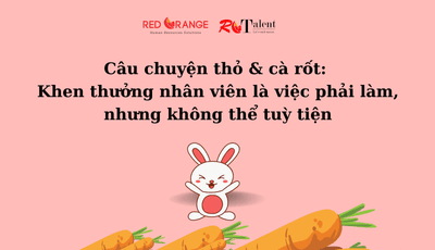 Câu chuyện thỏ & cà rốt: Khen thưởng nhân viên là việc phải làm, nhưng không thể tuỳ tiện