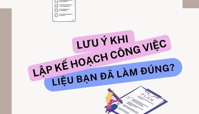 LƯU Ý KHI LẬP KẾ HOẠCH CÔNG VIỆC - LIỆU BẠN ĐÃ LÀM ĐÚNG?