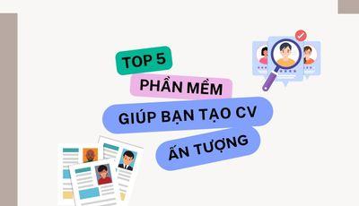 TOP 5 PHẦN MỀM GIÚP BẠN TẠO CV ẤN TƯỢNG