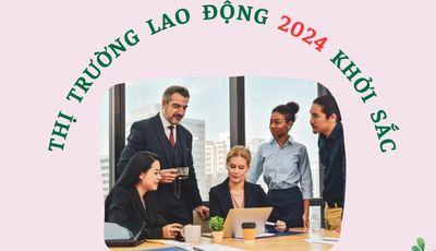 🔰THỊ TRƯỜNG LAO ĐỘNG 2024 KHỞI SẮC🔰