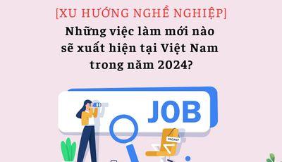 Những việc làm mới nào sẽ xuất hiện tại Việt Nam trong năm 2024❓