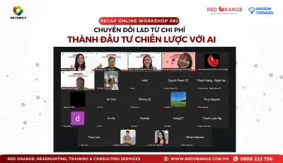RECAP ONLINE WORKSHOP - SỐ 082: CHUYỂN ĐỔI L&D TỪ CHI PHÍ THÀNH ĐẦU TƯ CHIẾN LƯỢC VỚI A.I - 15/07