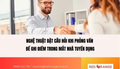 NGHỆ THUẬT ĐẶT CÂU HỎI KHI PHỎNG VẤN ĐỂ GHI ĐIỂM TRONG MẮT NHÀ TUYỂN DỤNG