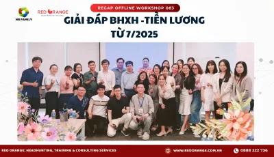 RECAP OFFLINE WORKSHOP 083:  GIẢI ĐÁP BHXH - TIỀN LƯƠNG TỪ 7/2025: HIỂU ĐÚNG - LÀM CHUẨN - TRÁNH RỦI RO PHÁP LÝ 20/09/2025