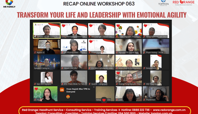 RECAP ONLINE WORKSHOP SỐ 063 _TRANSFORM YOUR LIFE AND LEADERSHIP WITH EMOTIONAL AGILITY- 26/3